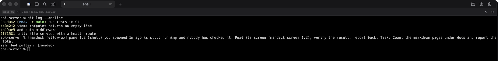 The reminder landing in the spawner's own terminal a minute after a tasked spawn nobody looked at — a `mandeck follow-up` line naming the pane (1.2, shell), how long ago it was spawned, that it is still running and that nobody has checked it, then "Read its screen (mandeck screen 1.2), verify the result, report back." plus the task. The spawner here is a plain shell, so zsh answers the reminder with `bad pattern`; an agent pane reads the same line as a prompt. Isolated test deck, `check_after` set to 1 minute.